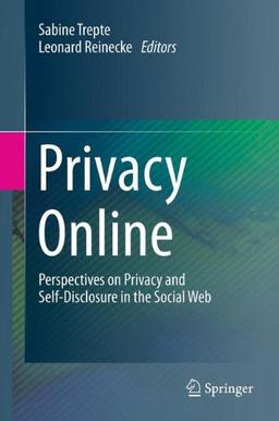 Privacy Online: Perspectives on Privacy and Self-Disclosure in the Social Web