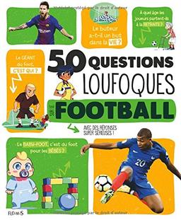 50 questions loufoques sur le football : avec des réponses super sérieuses !