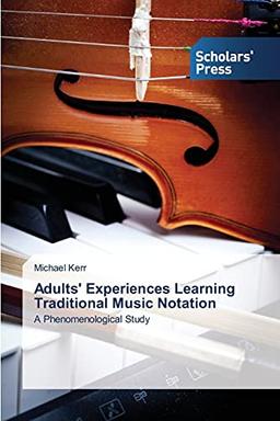 Adults' Experiences Learning Traditional Music Notation: A Phenomenological Study