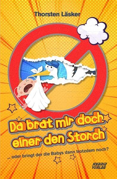 Da brat mir doch einer den Storch: oder bringt der die Babys dann trotzdem noch