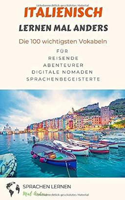 Italienisch lernen mal anders - Die 100 wichtigsten Vokabeln: Für Reisende, Abenteurer, Digitale Nomaden, Sprachenbegeisterte