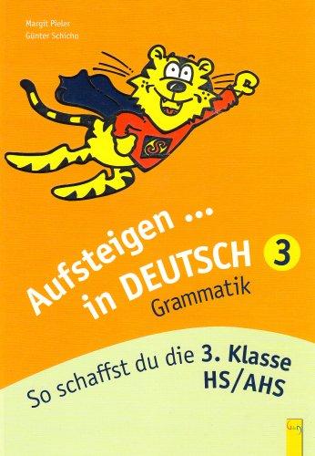 Aufsteigen... in Deutsch. Grammatik 3: So schaffst du die 3. Klasse HS/AHS