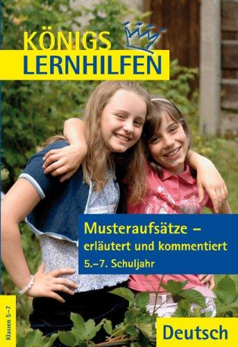 Königs Lernhilfen: Musteraufsätze - erläutert und kommentiert: 5.-7. Klasse: 5. - 7. Schuljahr