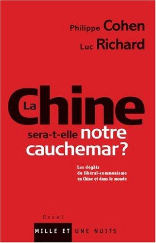 La Chine sera-t-elle notre cauchemar ? : les dégâts du libéral-communisme en Chine et dans le monde