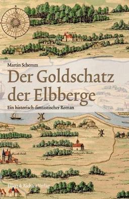 Der Goldschatz der Elbberge: Ein historisch-fantastischer Roman