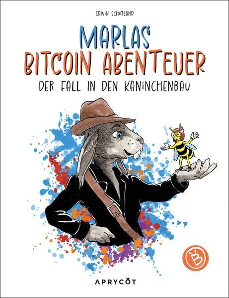 Marlas Bitcoin Abenteuer: Der Fall in den Kaninchenbau – Das Geld der Zukunft: eine Abenteuer-Sach-Geschichte für Kinder – nerdig illustriert! Ab 8 Jahren oder zum Lesen in der Familie!