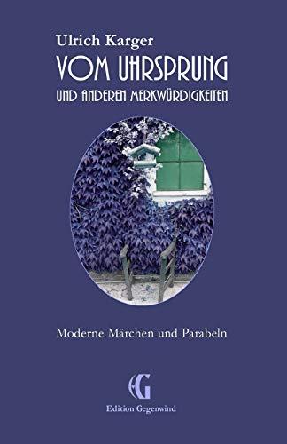 Vom Uhrsprung und anderen Merkwürdigkeiten: Moderne Märchen und Parabeln (Edition Gegenwind, Band 1)