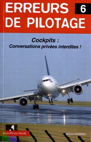 Erreurs de pilotage. Vol. 6. Cockpits : conversations privées interdites !