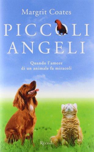 Piccoli angeli. Quando l'amore di un animale fa miracoli