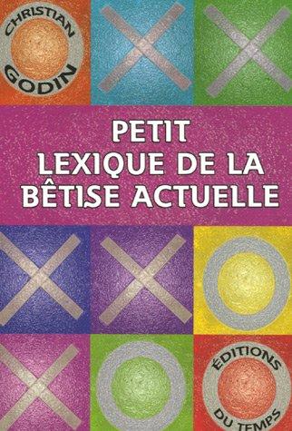 Petit lexique de la bêtise actuelle : exégèse des lieux communs d'aujourd'hui