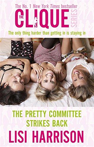 The Pretty Committee Strikes Back: Number 5 in series: The Only Thing Harder Than Getting in Is Staying in (Clique Novels, Band 5)