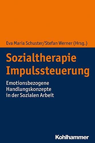 Sozialtherapie Impulssteuerung: Emotionsbezogene Handlungskonzepte in der Sozialen Arbeit