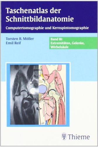 Taschenatlas der Schnittbildanatomie 3. Wirbelsäule, Extremitäten, Gelenke: Computertomographie und Kernspintomographie