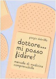 Dottore... mi posso fidare? Manuale di medicina comprensibile