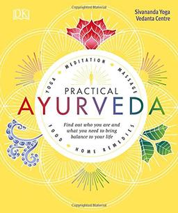 Practical Ayurveda: Find Out Who You Are and What You Need to Bring Balance to Your Life