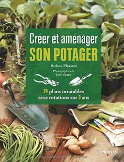 Créer et aménager son potager : 24 plans inratables avec rotations sur 3 ans