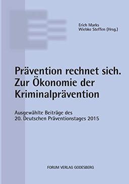 Prävention rechnet sich. Zur Ökonomie der Kriminalprävention.: Ausgewählte Beiträge des 20. Deutschen Präventionstages (08. und 09. Juni 2015 in Frankfurt am Main)