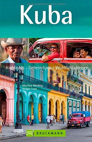 Kuba Reiseführer Zeit für das Beste: Highlights - Geheimtipps - Wohlfühladressen von Habana Cuba, Informationen zu Fidel Castro, Kubas Kultur bis zu Traumstränden für Ihren Kuba Urlaub