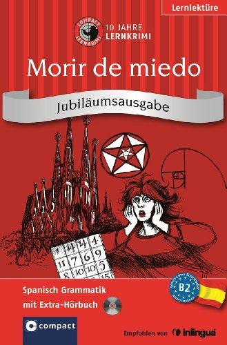 Morir de miedo. Compact Lernkrimi. Spanisch Grammatik - Niveau B2. Jubiläumsausgabe mit extra Hörbuch auf CD