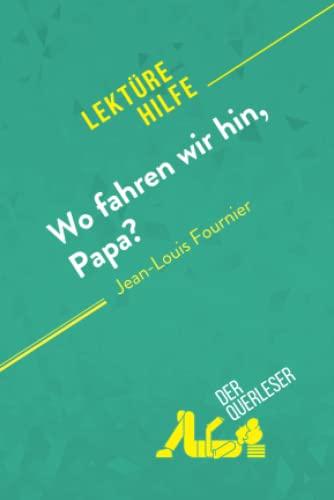 Wo fahren wir hin, Papa? von Jean-Louis Fournier (Lektürehilfe): Detaillierte Zusammenfassung, Personenanalyse und Interpretation