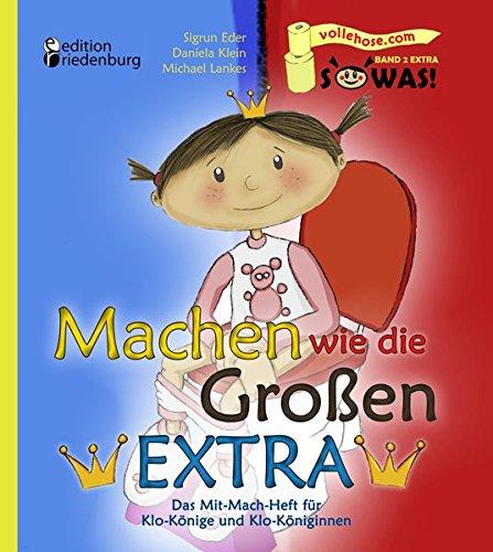 Machen wie die Großen EXTRA - Das Mit-Mach-Heft für Klo-Könige und Klo-Königinnen (SOWAS!)