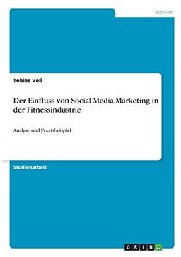 Der Einfluss von Social Media Marketing in der Fitnessindustrie: Analyse und Praxisbeispiel