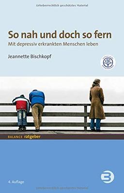 So nah und doch so fern: Mit depressiv erkrankten Menschen leben (BALANCE Ratgeber)