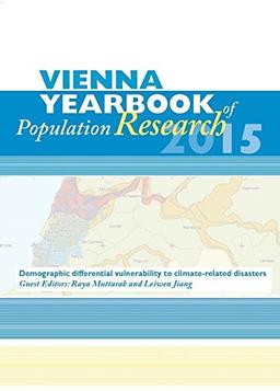 Vienna Yearbook of Population Research / Vienna Yearbook of Population Research 2015: Special Issue on Demographic differential vulnerabilitiy to climate-related disasters