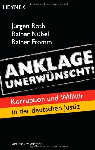 Anklage unerwünscht!: Korruption und Willkür in der deutschen Justiz