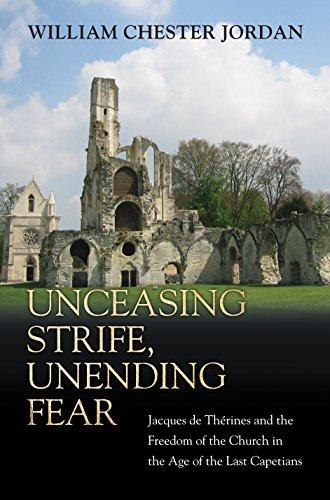 Unceasing Strife, Unending Fear: Jacques de Thérines and the Freedom of the Church in the Age of the Last Capetians