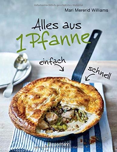 Alles aus 1 Pfanne: Die besten Rezepte für schnelle Gerichte aus einer Pfanne