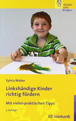 Linkshändige Kinder richtig fördern: Mit vielen praktischen Tipps. Kinder sind Kinder