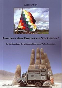 Amerika - dem Paradies ein Stück näher?: Ein Kontinent aus der kritischen Sicht eines Weltenbummlers (edition litera)