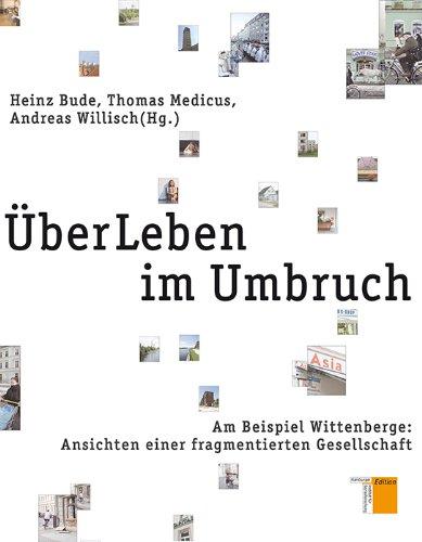 ÜberLeben im Umbruch. Am Beispiel Wittenberge: Ansichten einer fragmentierten Gesellschaft