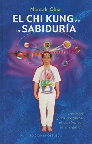 El Chi Kung de la Sabuduria: Ejercicios Para Revitalizar el Cerebro Con la Energia Chi (ARTES MARCIALES)