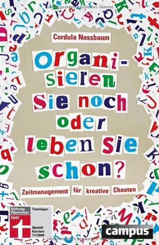 Organisieren Sie noch oder leben Sie schon?: Zeitmanagement für kreative Chaoten: Zeitmanagement fÃ1/4r kreative Chaoten