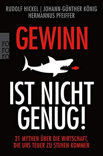 Gewinn ist nicht genug!: 21 Mythen über die Wirtschaft, die uns teuer zu stehen kommen