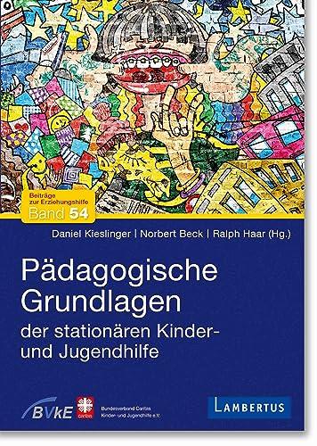 Pädagogische Grundlagen der stationären Kinder- und Jugendhilfe (Beiträge zur Erziehungshilfe)