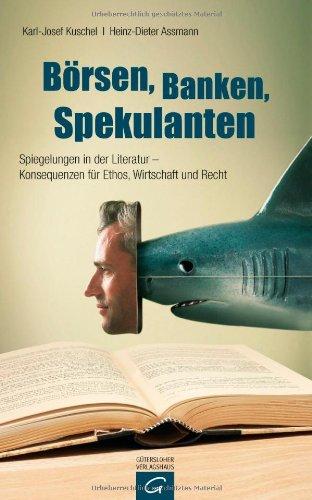 Börsen, Banken, Spekulanten: Spiegelungen in der Literatur - Konsequenzen für Ethos, Wirtschaft und Recht