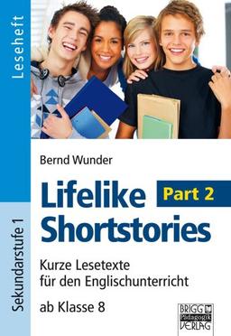 Lifelike Shortstories - Part 2: Kurze Lesetexte für den Englischunterricht in der Sekundarstufe 1