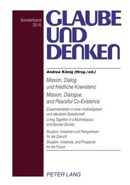 Mission, Dialog und friedliche Koexistenz - Mission, Dialogue, and Peaceful Co-Existence: Zusammenleben in einer multireligiösen und säkularen ... Prospects for the Future (Glaube und Denken)