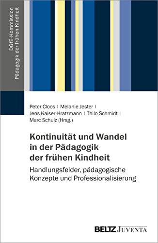 Kontinuität und Wandel in der Pädagogik der frühen Kindheit: Handlungsfelder, pädagogische Konzepte und Professionalisierung (DGfE-Kommission Pädagogik der frühen Kindheit)