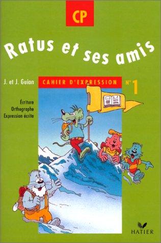 Ratus et ses amis, CP, cahier d'expression n° 1 : écriture, orthographe, expression écrite