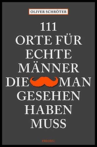 111 Orte für echte Männer, die man gesehen haben muss