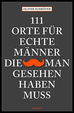 111 Orte für echte Männer, die man gesehen haben muss