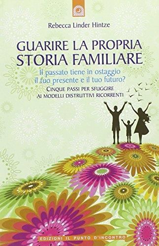 Guarire la propria storia familiare. Il passato tiene in ostaggio il tuo presente e il tuo futuro?