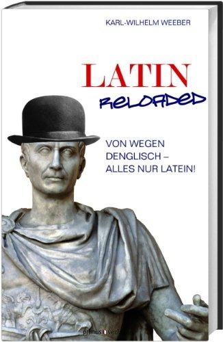 Latin Reloaded: Von wegen Denglisch - alles nur Latein!