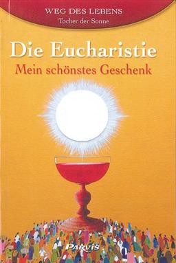 Die Eucharistie - Mein schönstes Geschenk: Weg des Lebens