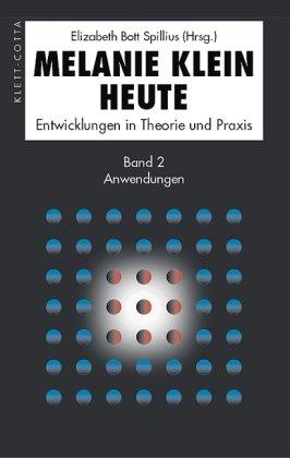 Melanie Klein Heute. Entwicklungen in Theorie und Praxis: Melanie Klein Heute 2: Anwendungen: BD 2