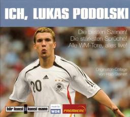 Ich, Lukas Podolski! CD: Die besten Szenen! Die stärksten Sprüche! Alle WM-Tore, alles live